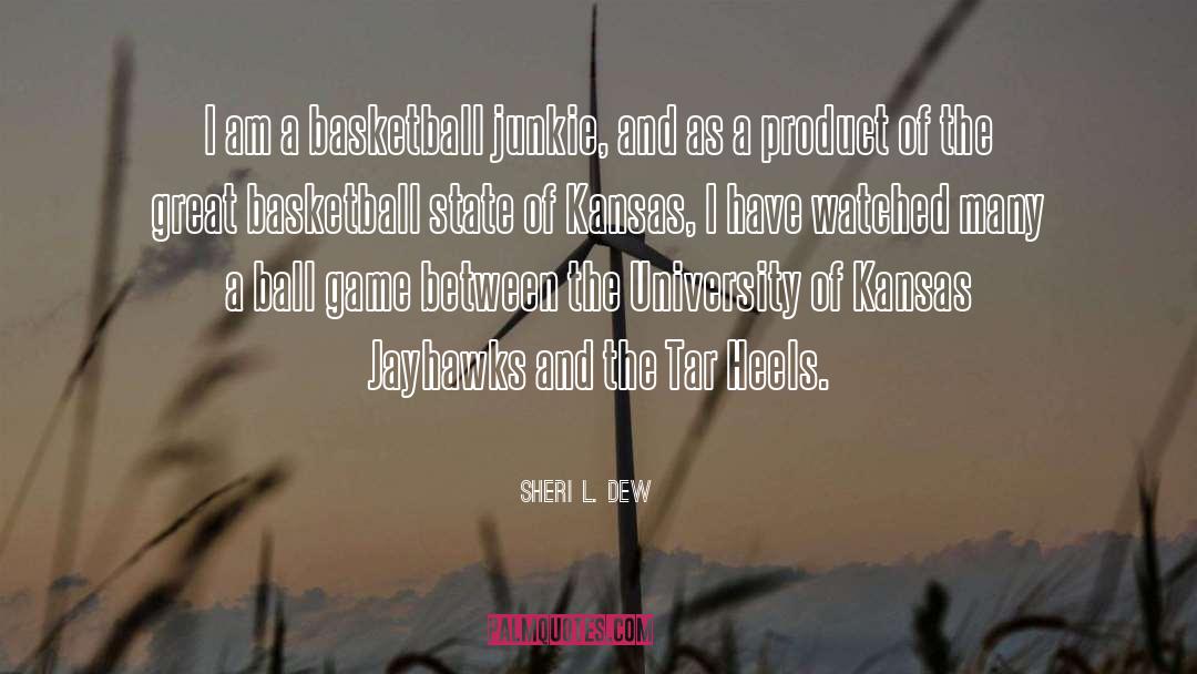 Sheri L. Dew Quotes: I am a basketball junkie,
