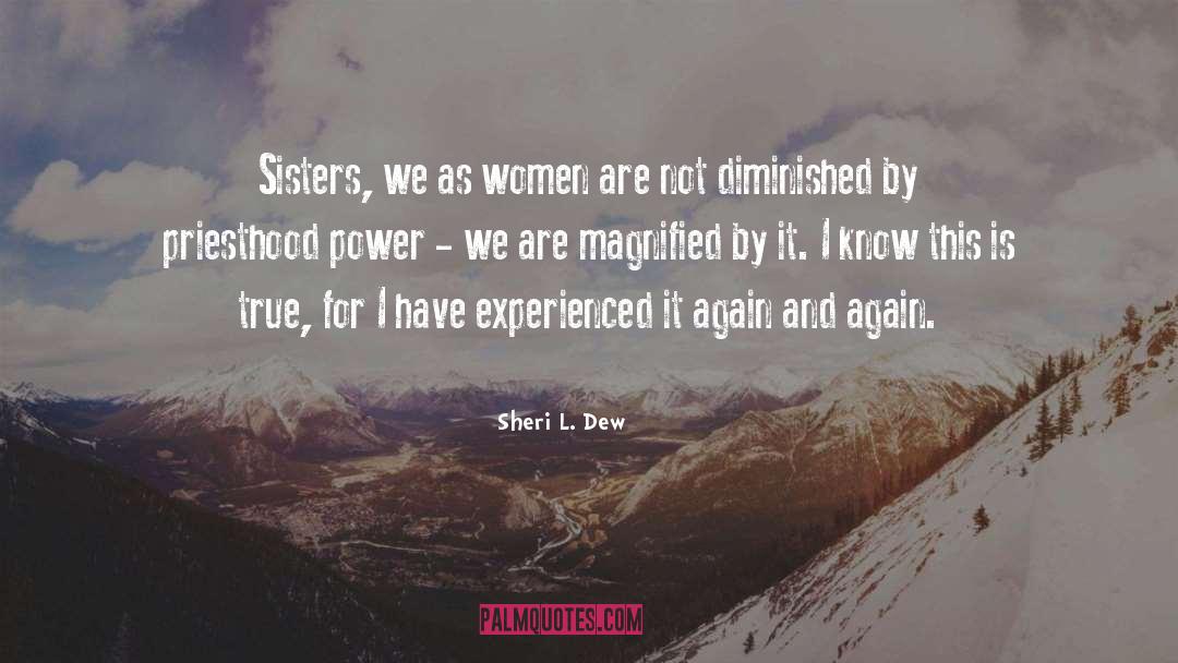 Sheri L. Dew Quotes: Sisters, we as women are