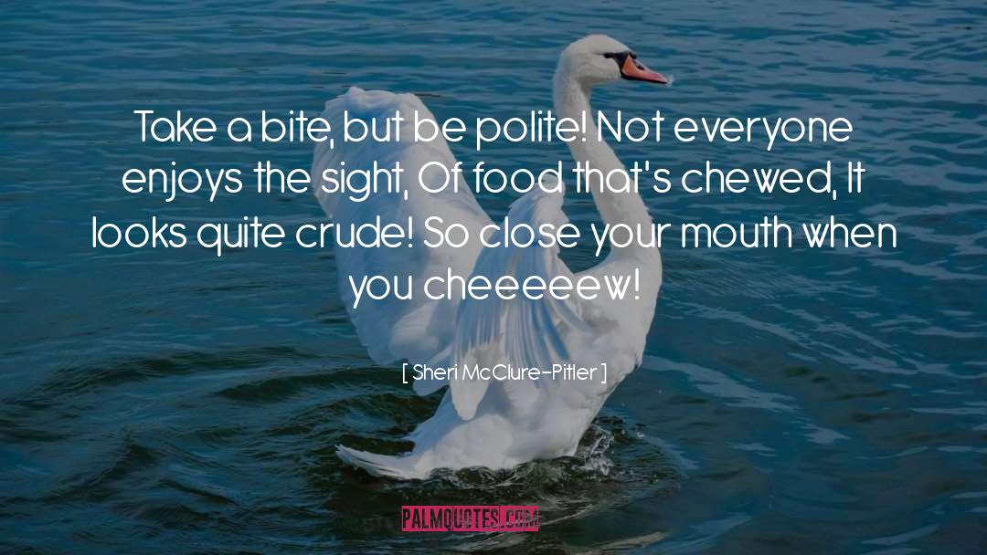 Sheri McClure-Pitler Quotes: Take a bite, but be