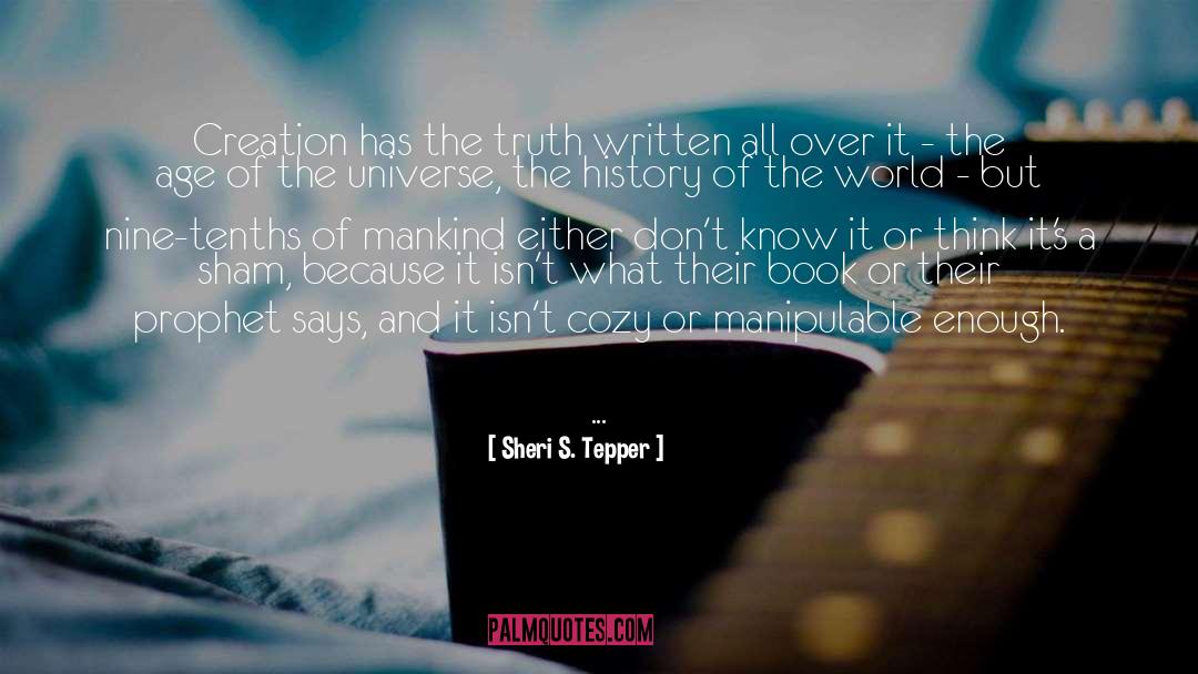 Sheri S. Tepper Quotes: Creation has the truth written