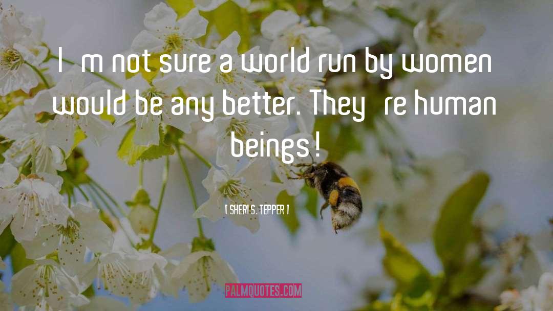 Sheri S. Tepper Quotes: I'm not sure a world