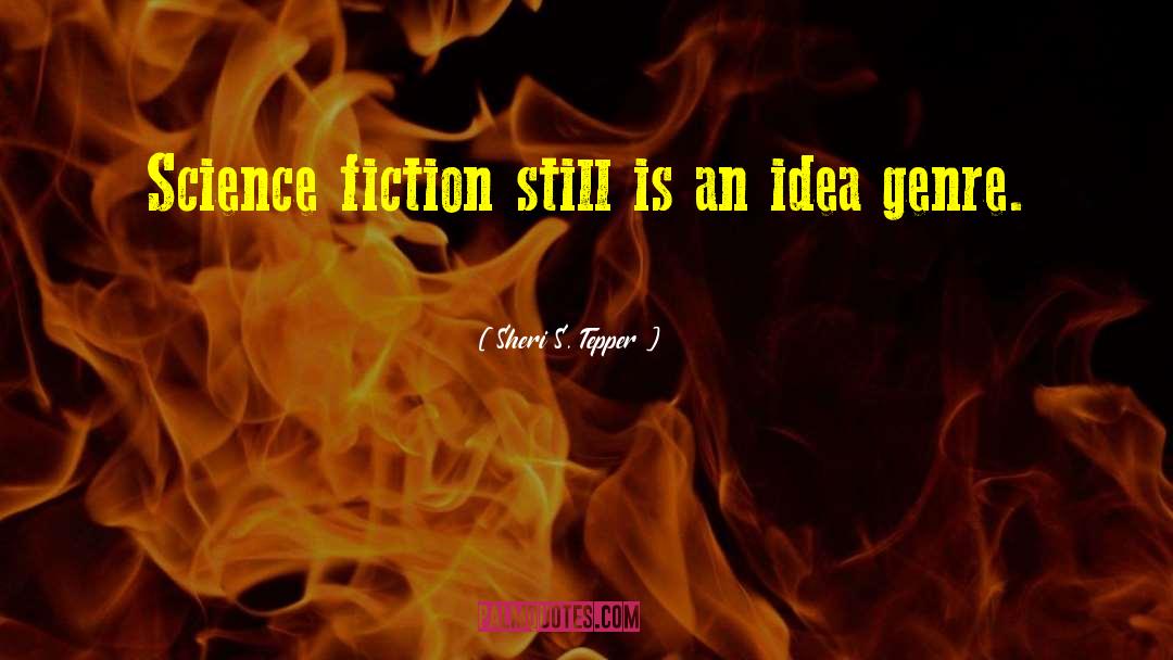 Sheri S. Tepper Quotes: Science fiction still is an
