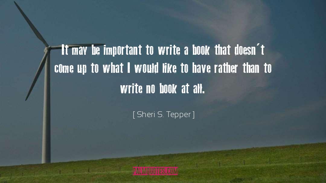 Sheri S. Tepper Quotes: It may be important to