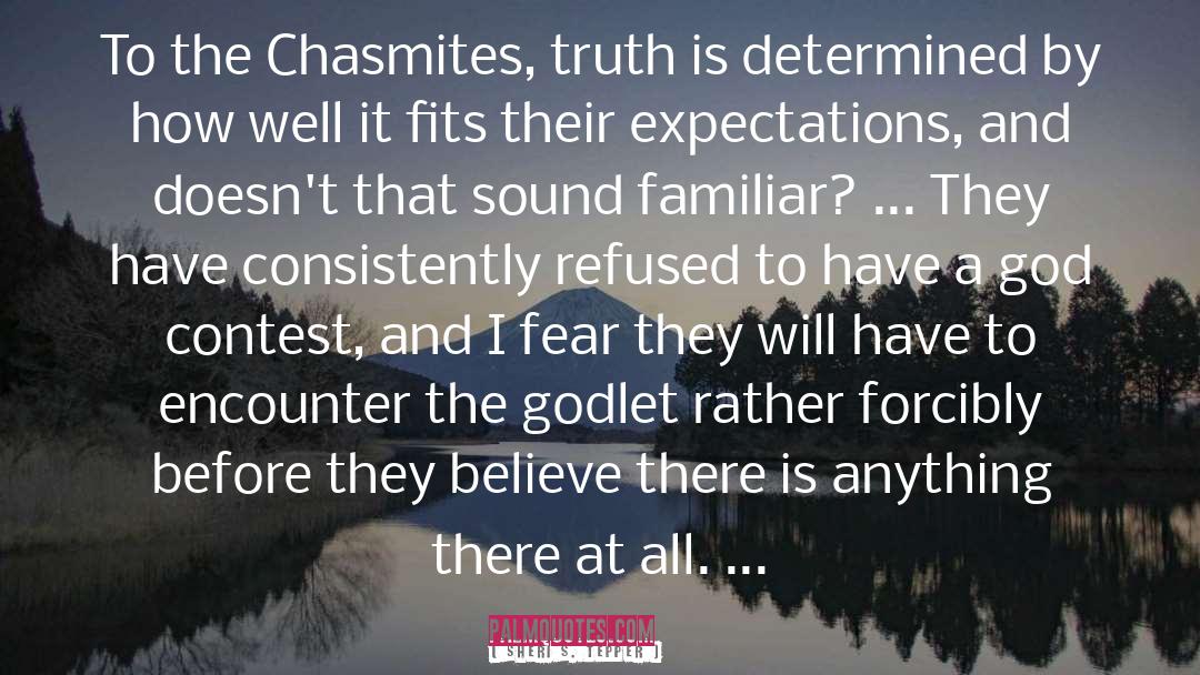 Sheri S. Tepper Quotes: To the Chasmites, truth is