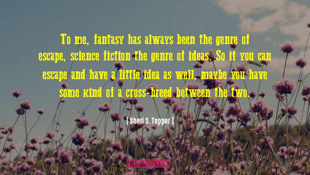 Sheri S. Tepper Quotes: To me, fantasy has always