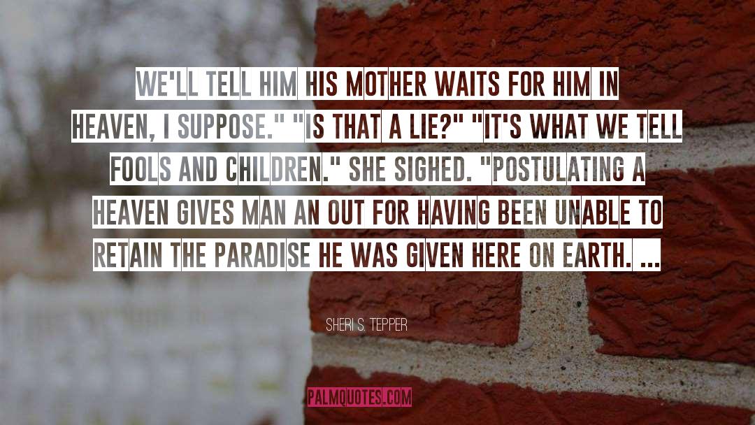 Sheri S. Tepper Quotes: We'll tell him his mother