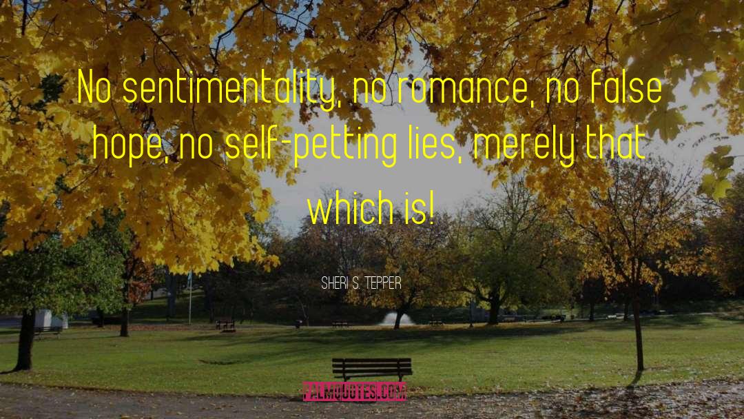 Sheri S. Tepper Quotes: No sentimentality, no romance, no