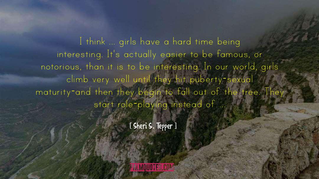 Sheri S. Tepper Quotes: I think ... girls have