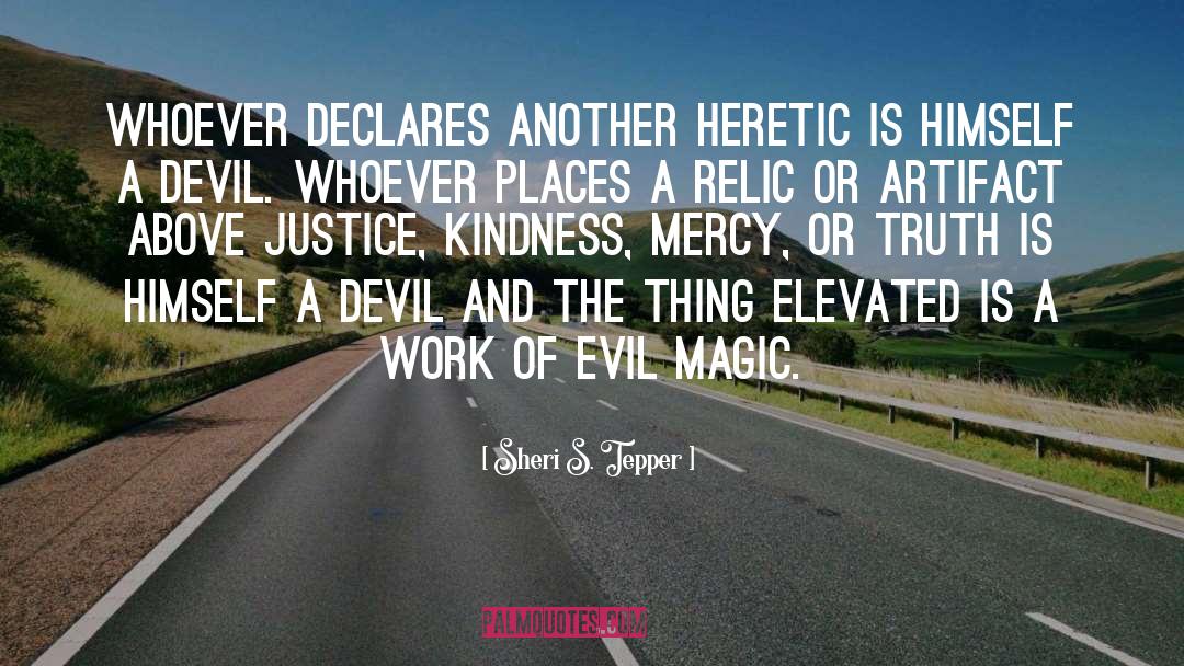 Sheri S. Tepper Quotes: Whoever declares another heretic is