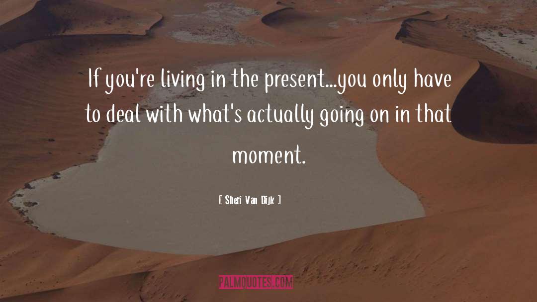 Sheri Van Dijk Quotes: If you're living in the