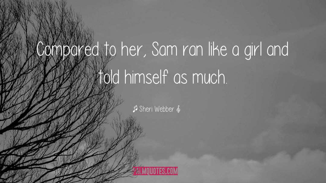 Sheri Webber Quotes: Compared to her, Sam ran