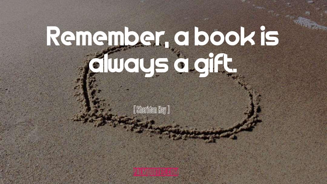 Sheridan Hay Quotes: Remember, a book is always
