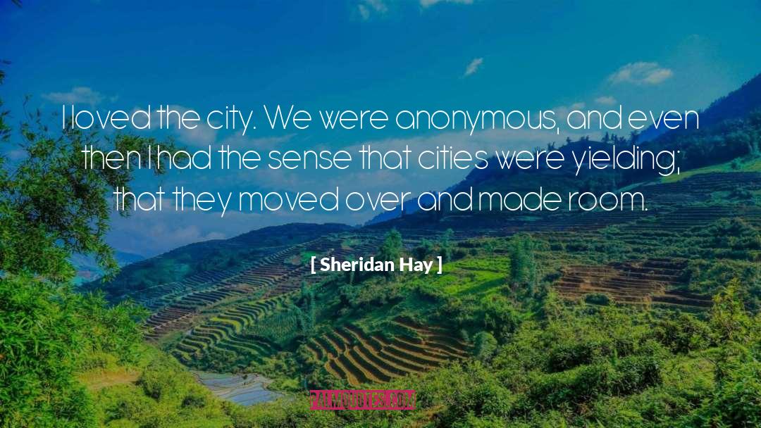 Sheridan Hay Quotes: I loved the city. We