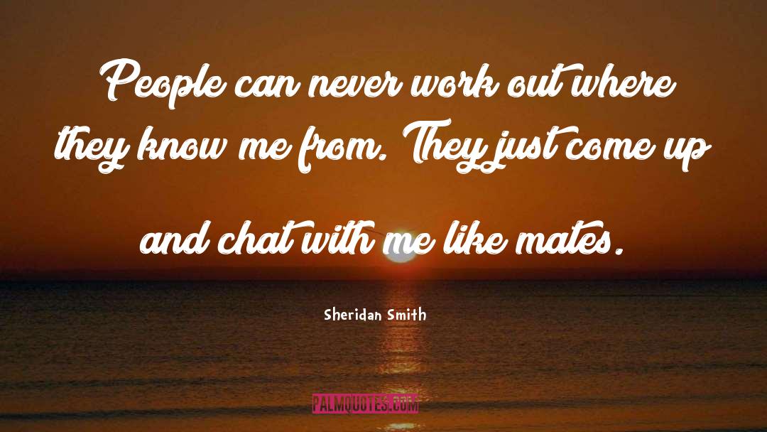 Sheridan Smith Quotes: People can never work out
