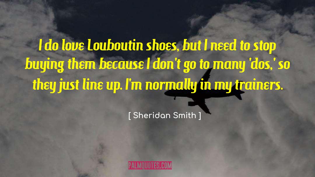 Sheridan Smith Quotes: I do love Louboutin shoes,