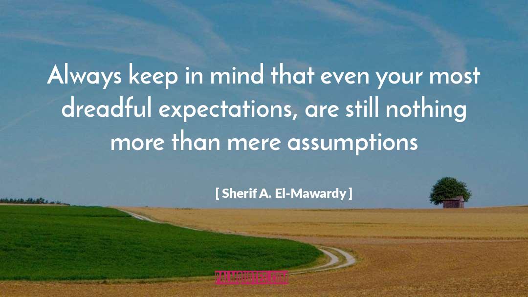 Sherif A. El-Mawardy Quotes: Always keep in mind that