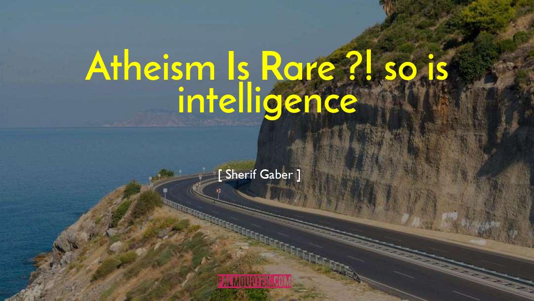 Sherif Gaber Quotes: Atheism Is Rare ?! so