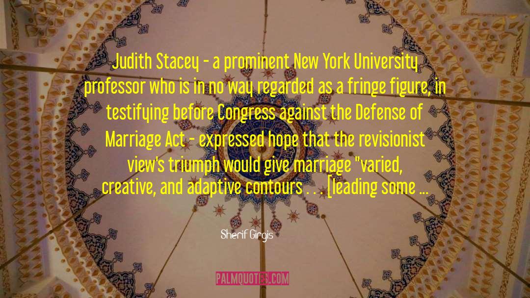 Sherif Girgis Quotes: Judith Stacey - a prominent