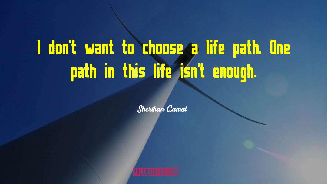 Sherihan Gamal Quotes: I don't want to choose