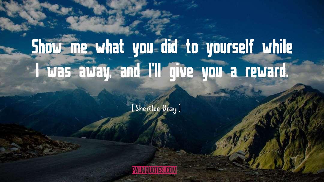 Sherilee Gray Quotes: Show me what you did