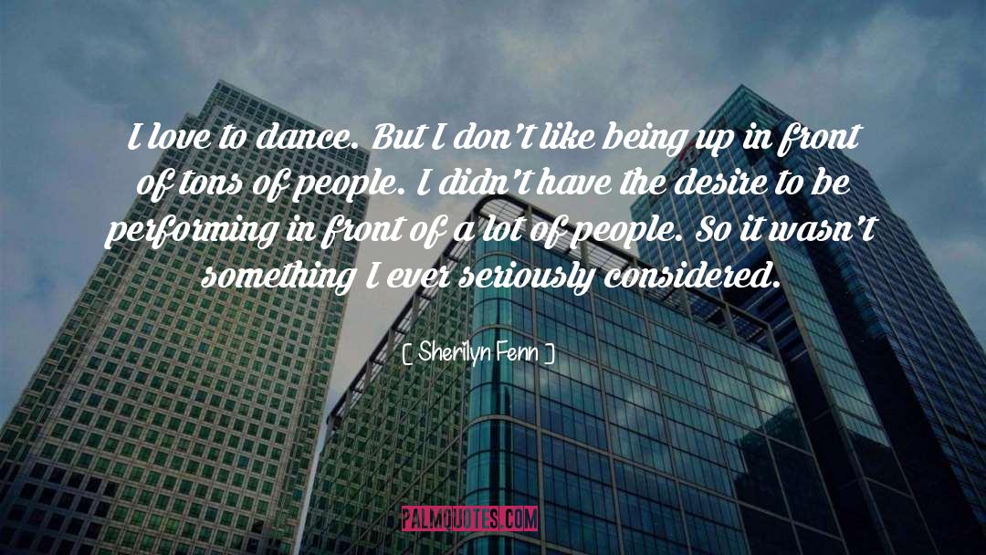 Sherilyn Fenn Quotes: I love to dance. But