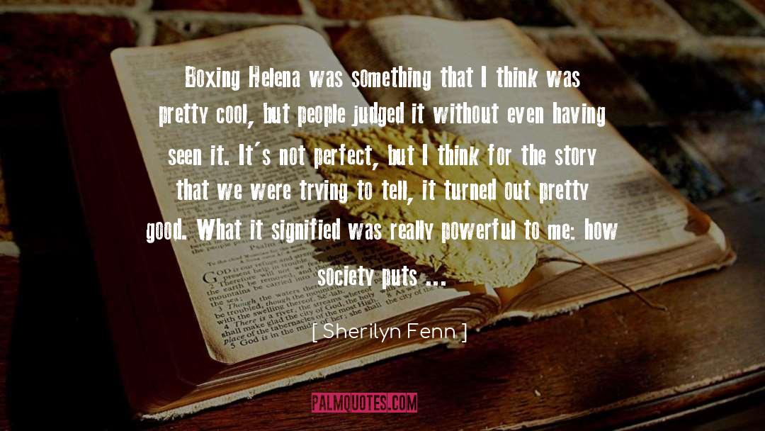 Sherilyn Fenn Quotes: Boxing Helena was something that