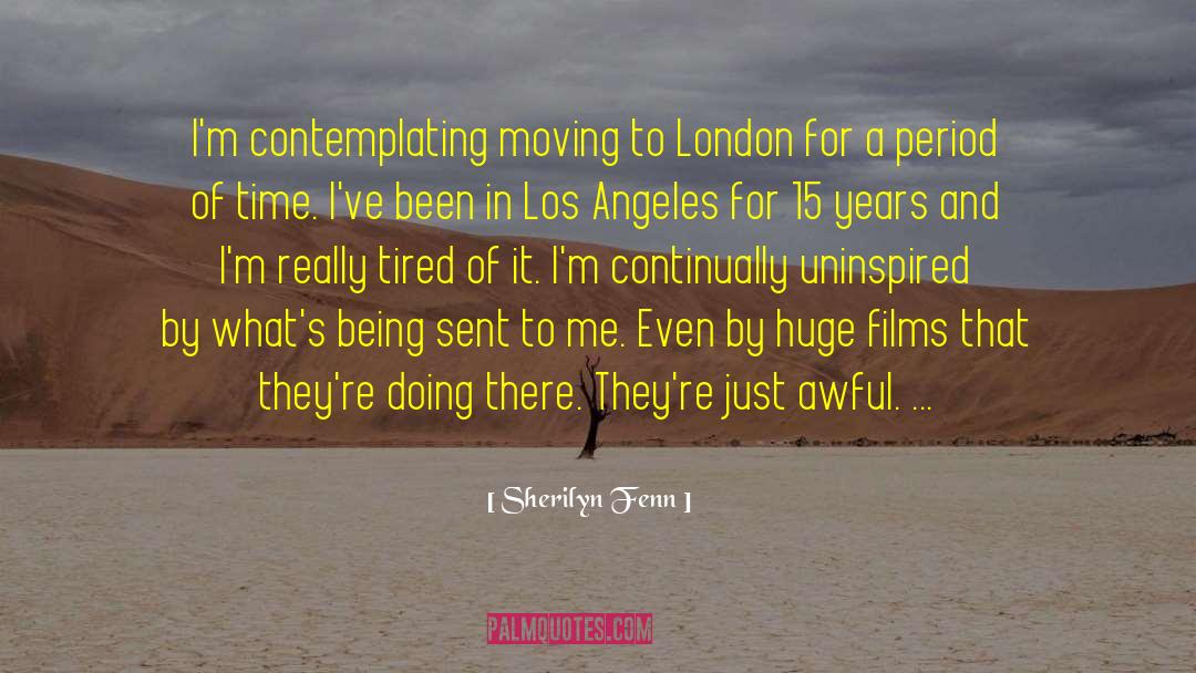 Sherilyn Fenn Quotes: I'm contemplating moving to London