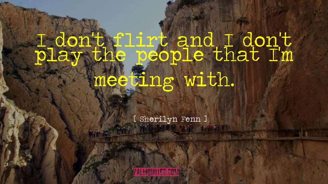 Sherilyn Fenn Quotes: I don't flirt and I