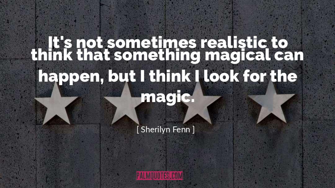 Sherilyn Fenn Quotes: It's not sometimes realistic to