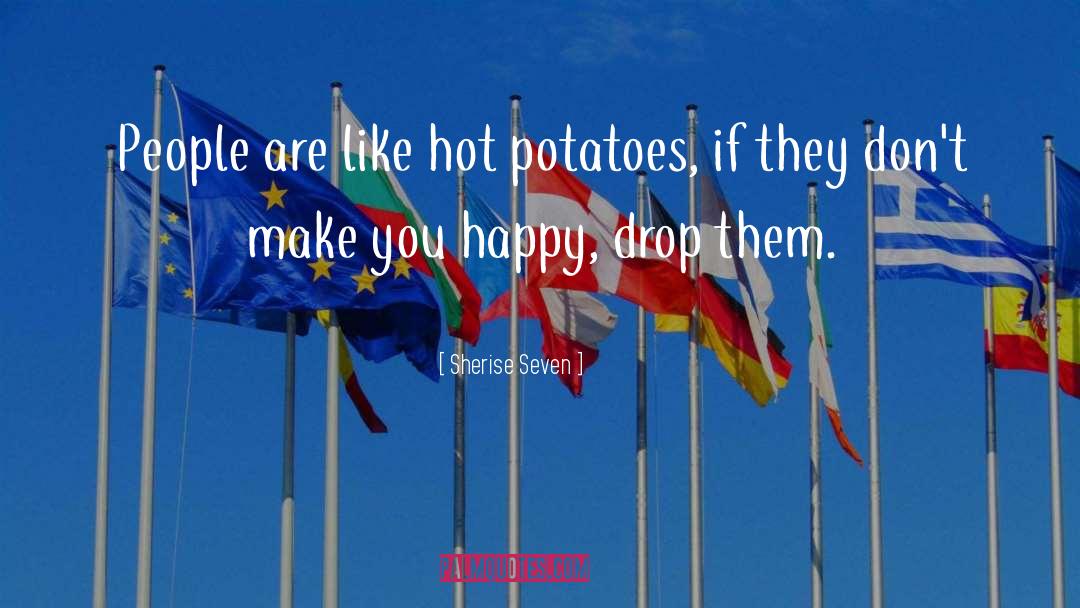 Sherise Seven Quotes: People are like hot potatoes,