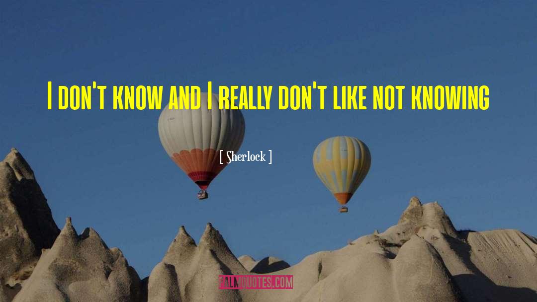 Sherlock Quotes: I don't know and I