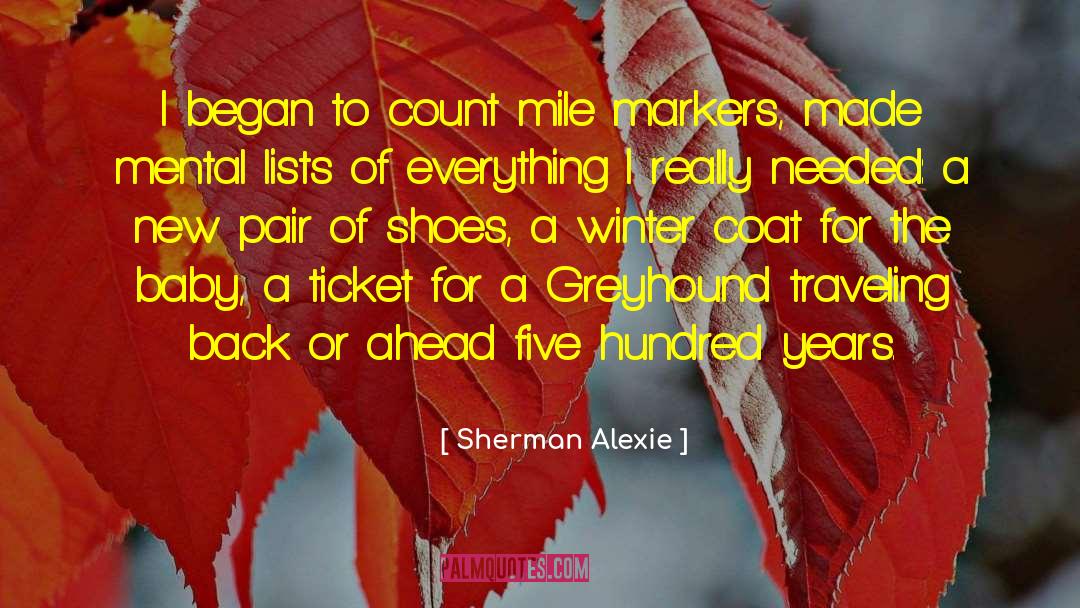 Sherman Alexie Quotes: I began to count mile