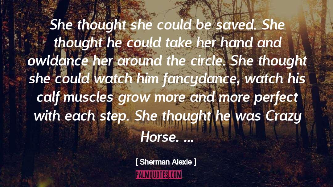 Sherman Alexie Quotes: She thought she could be