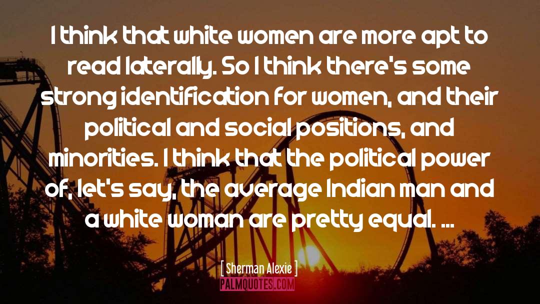 Sherman Alexie Quotes: I think that white women