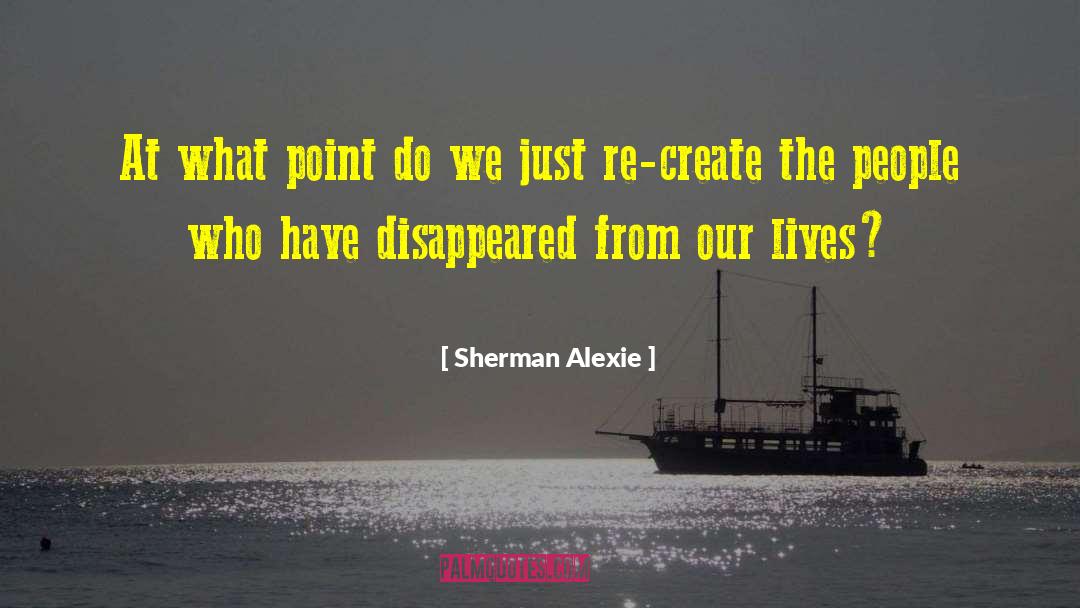 Sherman Alexie Quotes: At what point do we