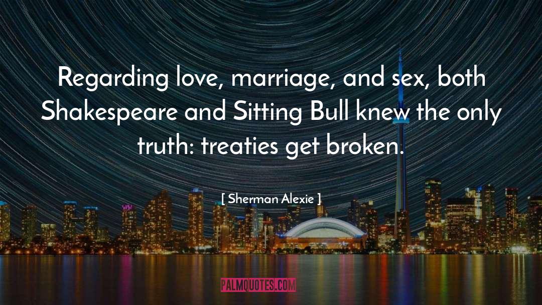 Sherman Alexie Quotes: Regarding love, marriage, and sex,