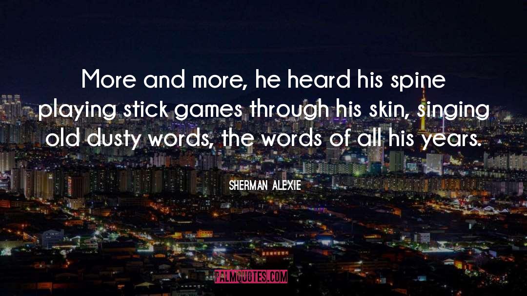 Sherman Alexie Quotes: More and more, he heard