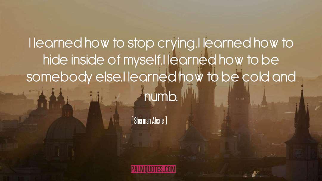 Sherman Alexie Quotes: I learned how to stop