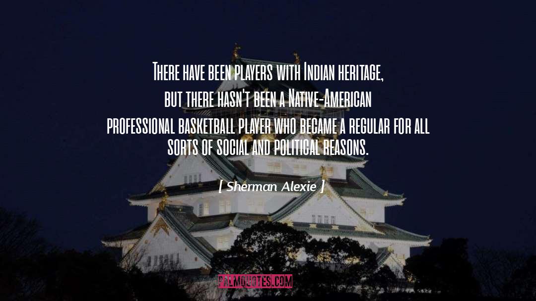 Sherman Alexie Quotes: There have been players with