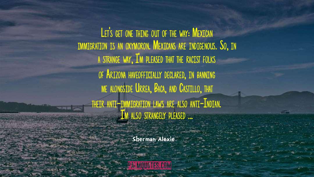 Sherman Alexie Quotes: Let's get one thing out