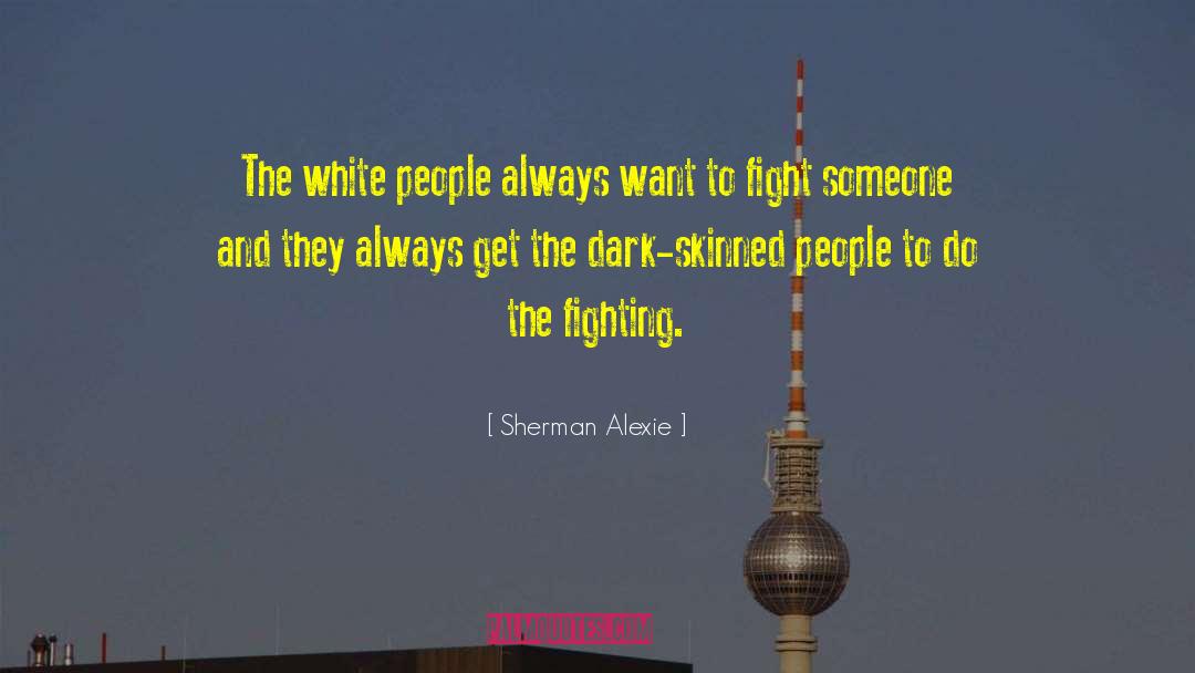 Sherman Alexie Quotes: The white people always want