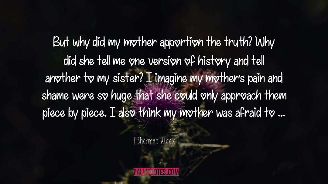 Sherman Alexie Quotes: But why did my mother