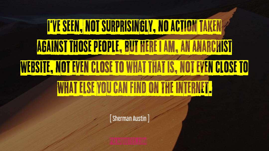 Sherman Austin Quotes: I've seen, not surprisingly, no