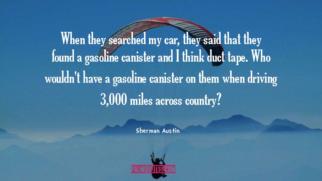 Sherman Austin Quotes: When they searched my car,