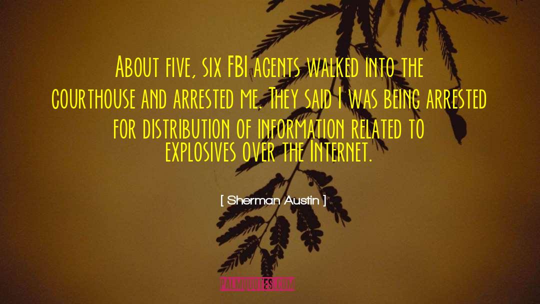 Sherman Austin Quotes: About five, six FBI agents