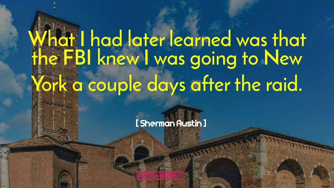 Sherman Austin Quotes: What I had later learned