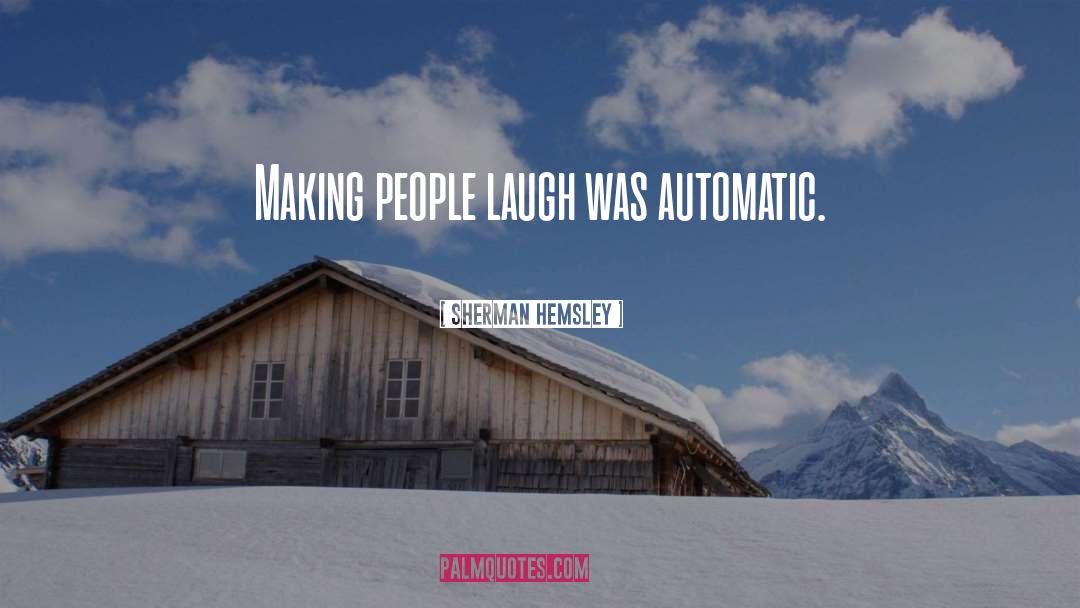 Sherman Hemsley Quotes: Making people laugh was automatic.