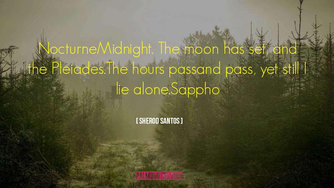 Sherod Santos Quotes: Nocturne<br /><br />Midnight. The moon
