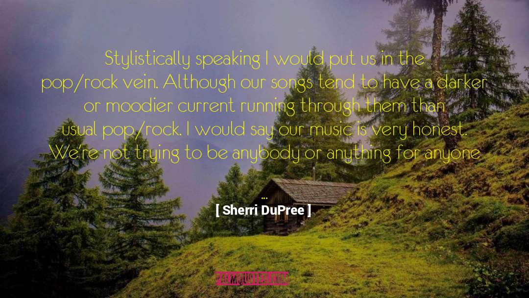 Sherri DuPree Quotes: Stylistically speaking I would put