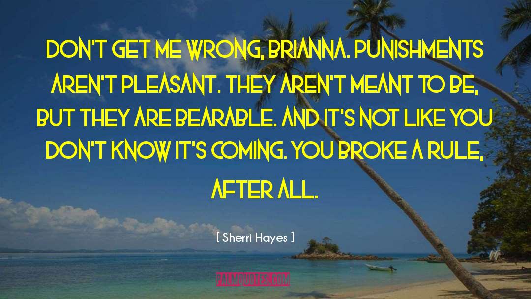 Sherri Hayes Quotes: Don't get me wrong, Brianna.